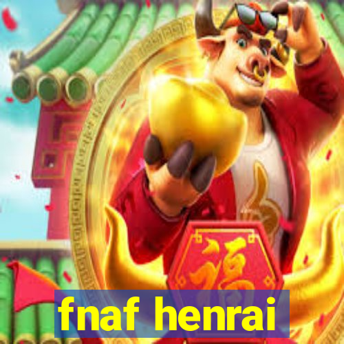 fnaf henrai